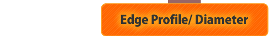 Edge Profile/ Diameter